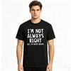 Unisexs Im Not Always Right Graphic Tshirt Funny Slogan Print Top In Black And White