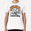 Dogs Are My Friends Premium T-Shirt S To 5XL Made In the AU/USA T-Shirt
