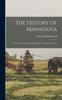 Kniha The History of Minnesota : From the Earliest French Explorations To the Present Time