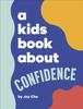 The A Kids Book About Confidence Book