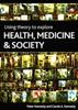The Using Theory To Explore Health, Medicine and Society Book