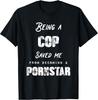 NEW LIMITED! Funny Being A Cop Saved Me from Becoming P0rnstar Tee - MADE IN USA