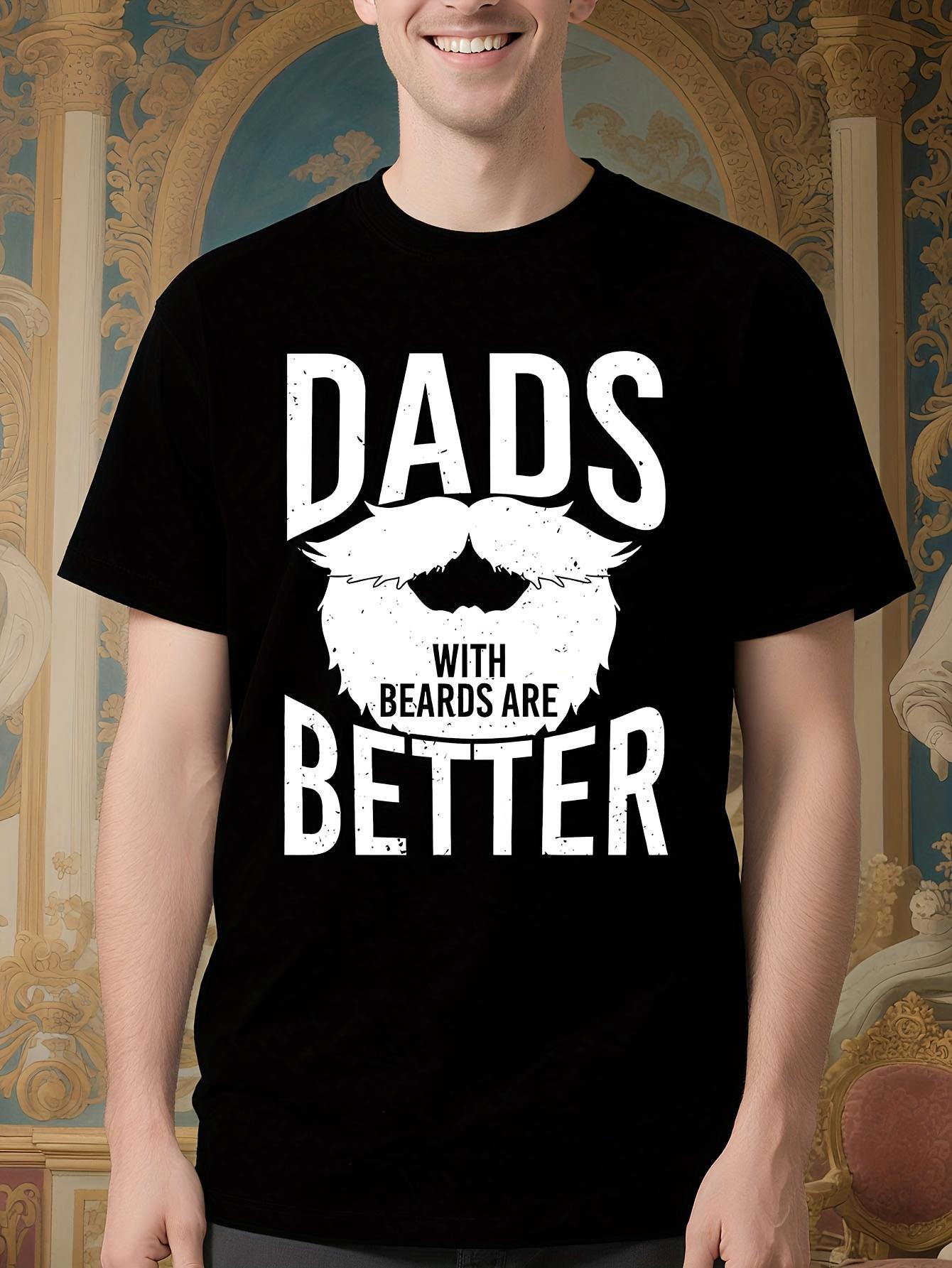 DADS with BEARDS BETTER Graphic Tshirt - 180g Pure Cotton XXL