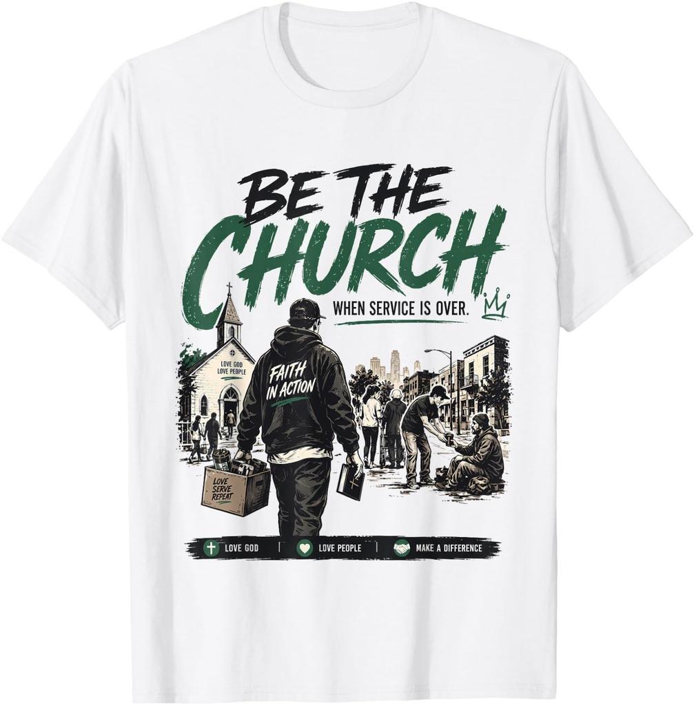 Be The Church When Service is Over Faith Action Christian T-Shirt