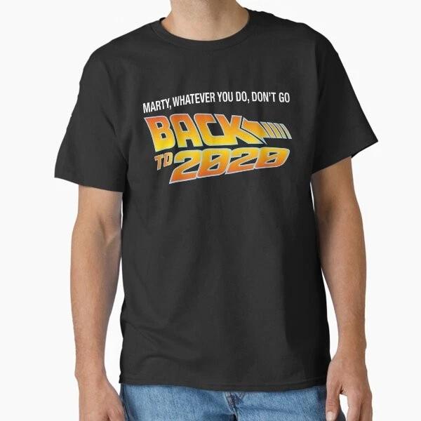 Marty Whatever You Do Dont Go Back To 2020 Clas Made In UsaAus TShirt S2xl S
