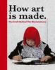 Kniha How Art Is Made : The Craft Behind the Masterpieces