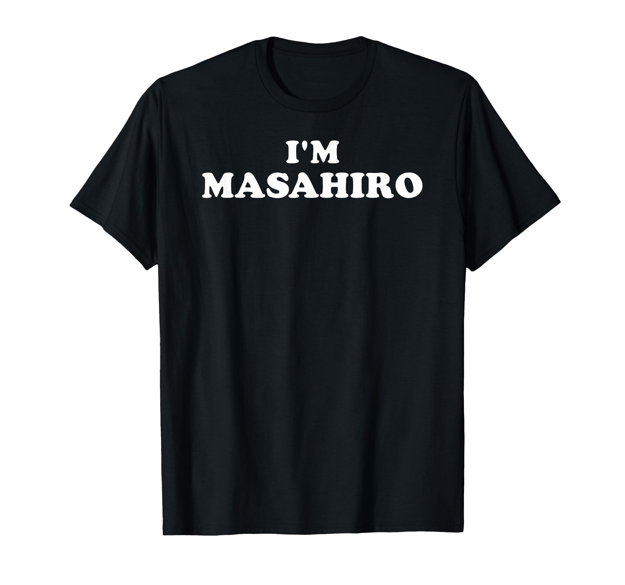 

I m Masahiro, my name is Masahiro, I m Masahiro T-Shirt