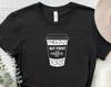 But First Coffee Shirt, Coffee Cup T-Shirt, Coffee Lovers Shirt, Coffee Addict Shirt, Coffee Lover Gift Tee, Funny Coffee Quotes Shirt