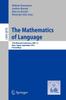 The The Mathematics of Language : 12th Biennial Conference, MOL 12, Nara, Japan, September 6-8, 2011, Proceedings : 6878 Book