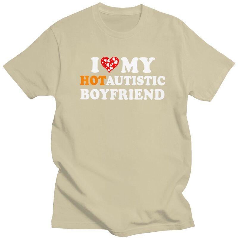 I Love My Hot Autistic Boyfriend TShirt 100 Cotton Tee Tops Streetwear Round Neck Tshirt Casual ShortSleeve Clothing