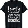 I Garden So I Don't Choke People - Gardener Gardening Plant T-Shirt