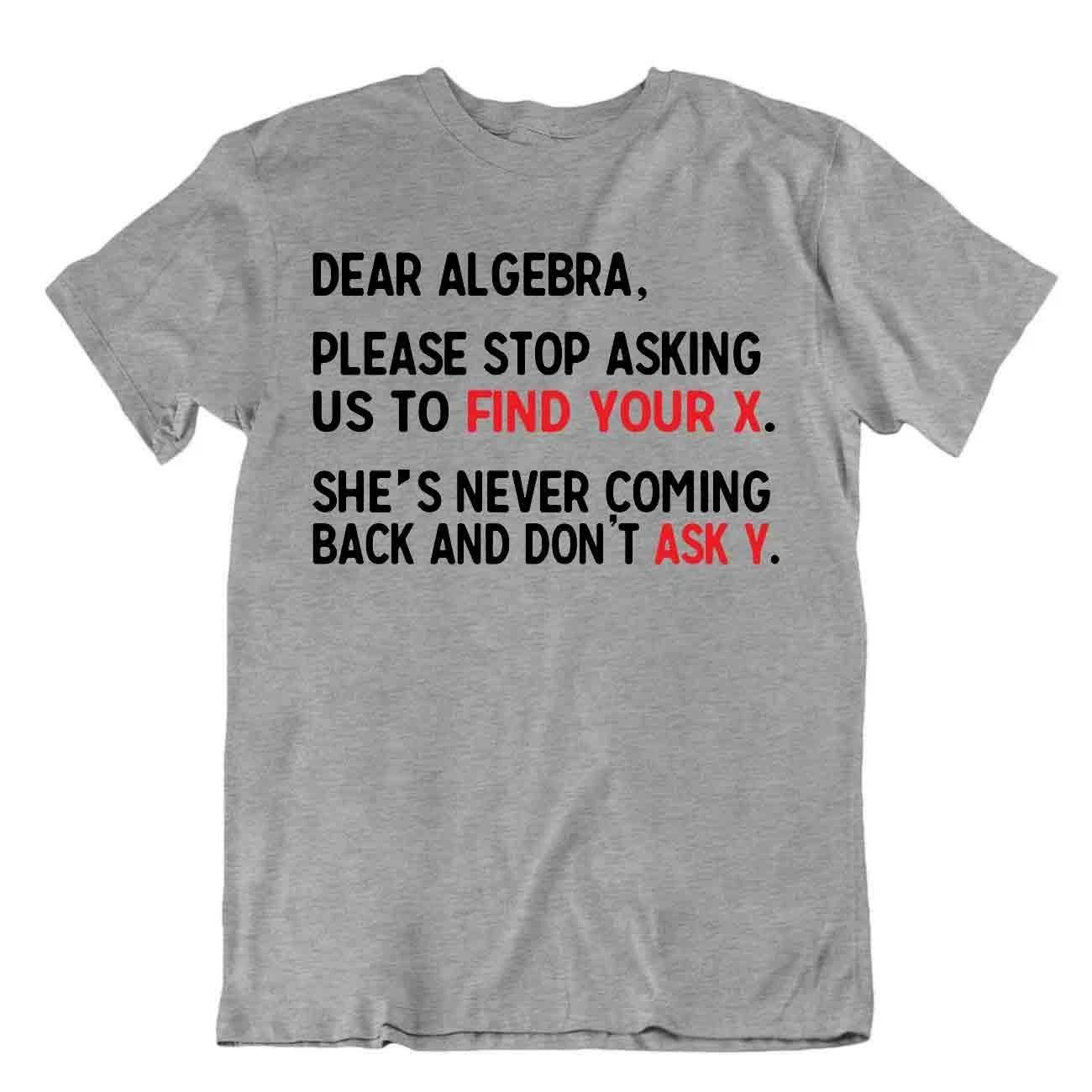 Dear Algebra Find Your X And Y T-Shirt Novelty Tee T Funny Math Slogen Shirt XL