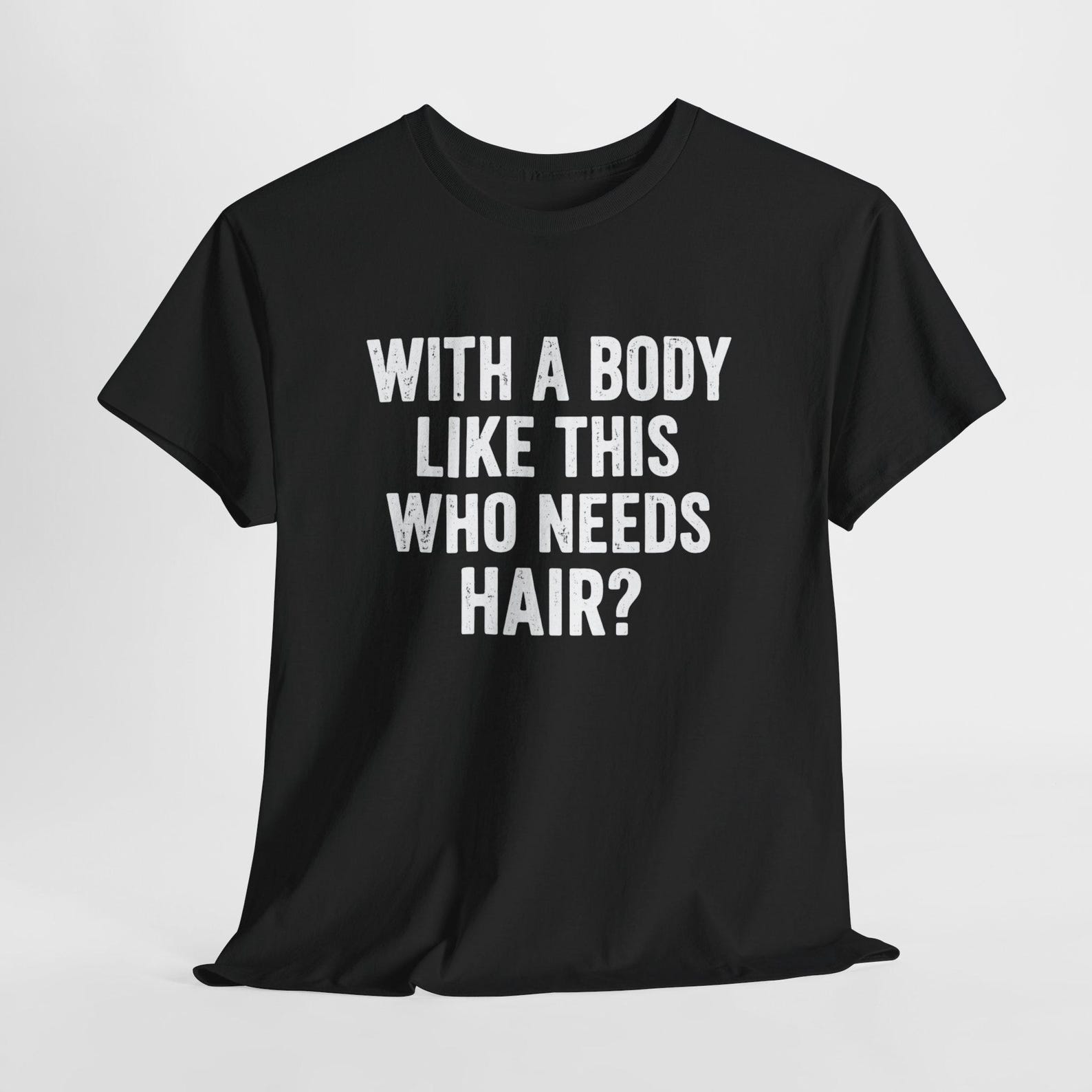 With A Body Like This Who Needs Hair T Shirt, Funny Balding Dad Bod Graphic Tee, Sarcastic Dad Joke Shirt, Humor Meme Tee S