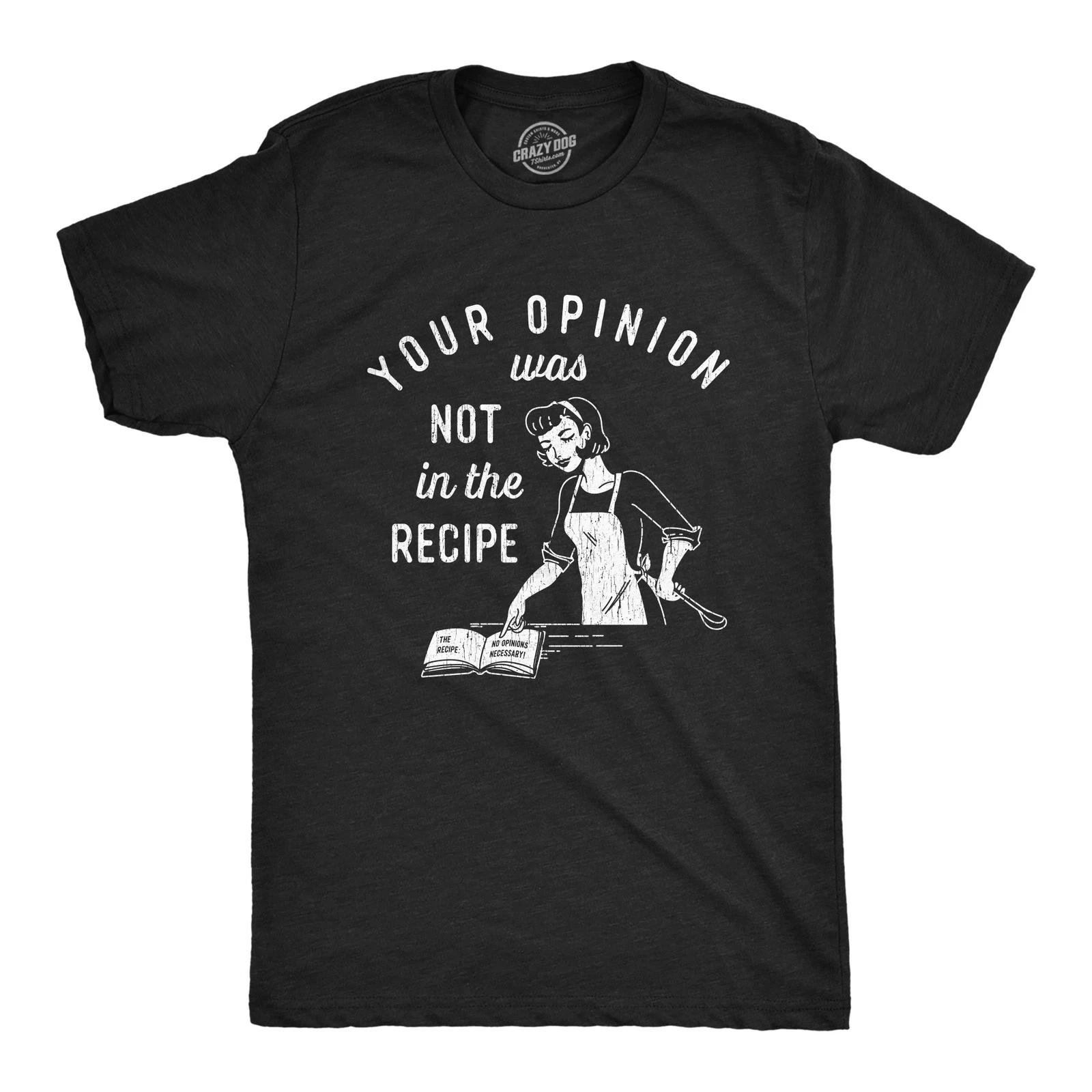 Mens Your Opinion Was Not In The Recipe T shirt Funny Cooking Baking Graphic Tee XXL