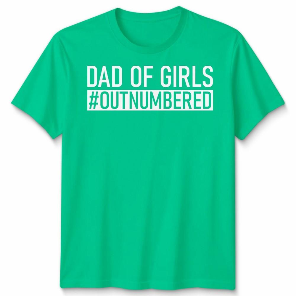 Dad Of Girls Outnumbered Unisex Tshirt Funny Joke Gift Fathers Day S