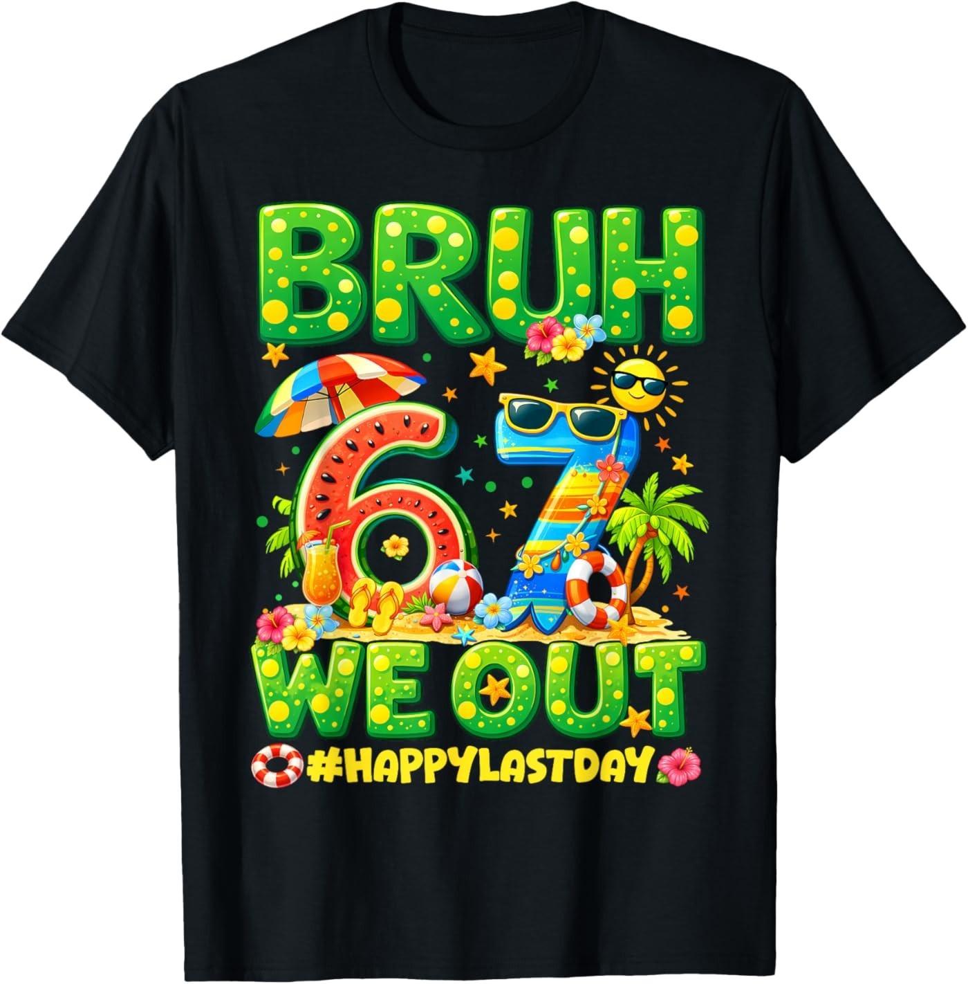 Bruh We Out Happy Last Day of School 67 Boy Girl Teacher T-Shirt S
