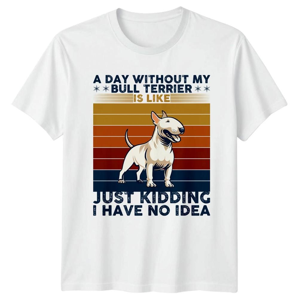 A Day Without My Bull Terrier Is TShirt Bull Dog Lover Gift For Him And Her S