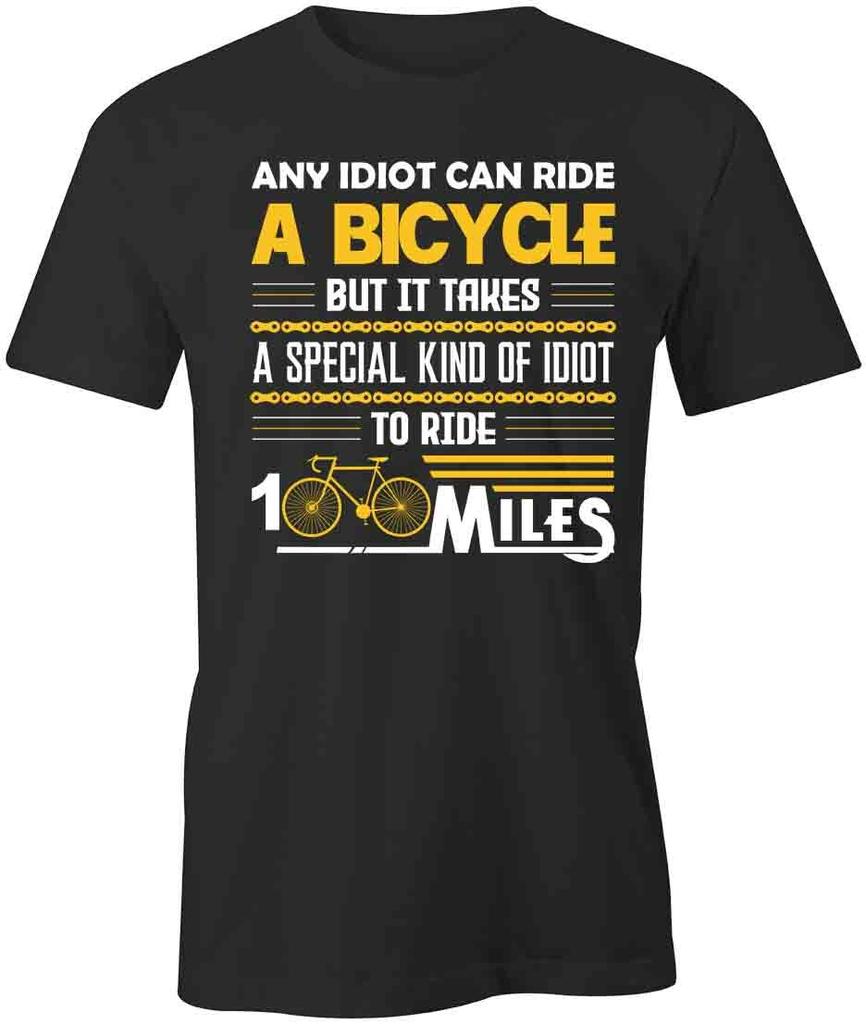 IDIOT RIDES BICYCLE 100 MILES TShirt Tee Short-Sleeved Cotton CLOTHING S1BSA52