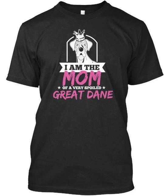

Mom Of A Very Spoiled Great Dane I Am The T shirt Made in the USA Size S to 5XL M