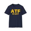ATF Is GAY Unisex Softstyle T-Shirt