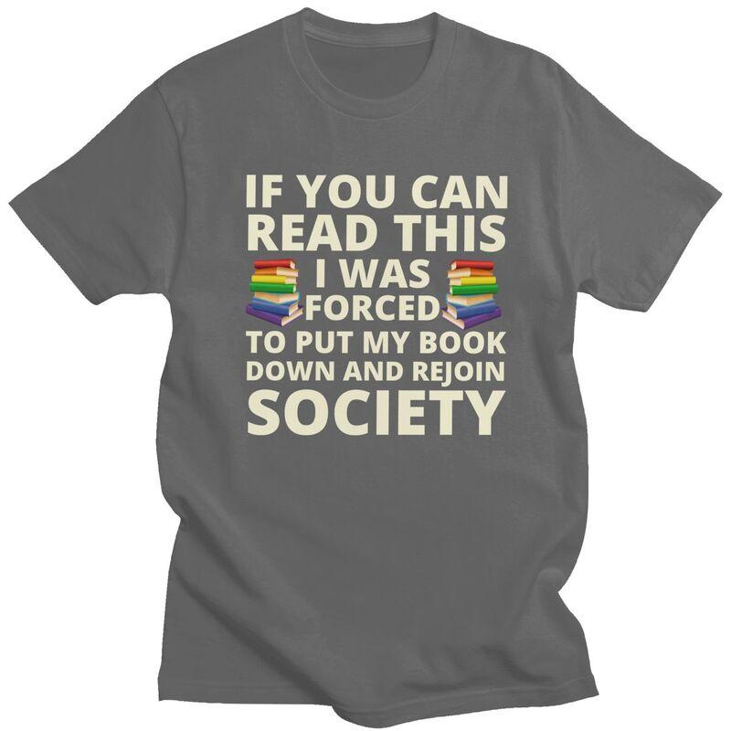 If You Can Read The I Was Forced To Put My Book Down And Rejoin Society T Shirts Cotton Short Sleeve TShirt Loose Fit Clothes