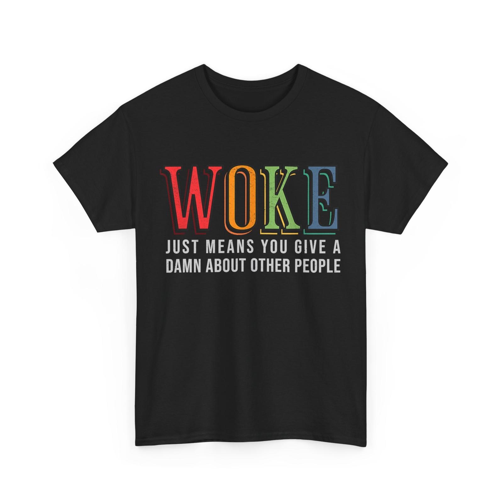 Woke Just Means You Give A Damn About Other People Justice T-Shirt Mens Womens Tees Top S
