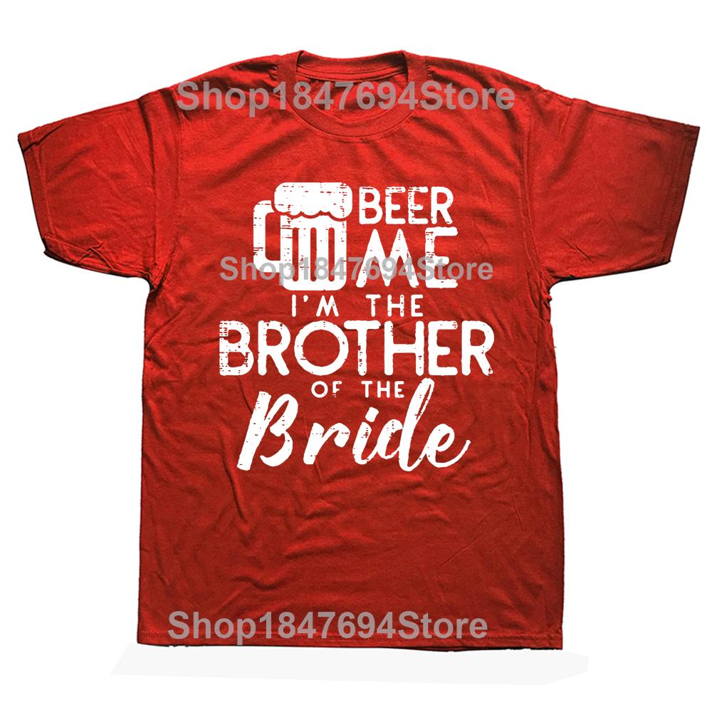 Funny Beer Me Brother Bride Marriage Wedding T Shirts Graphic Cotton Streetwear Short Sleeve Birthday Gifts Summer Style T-shirt