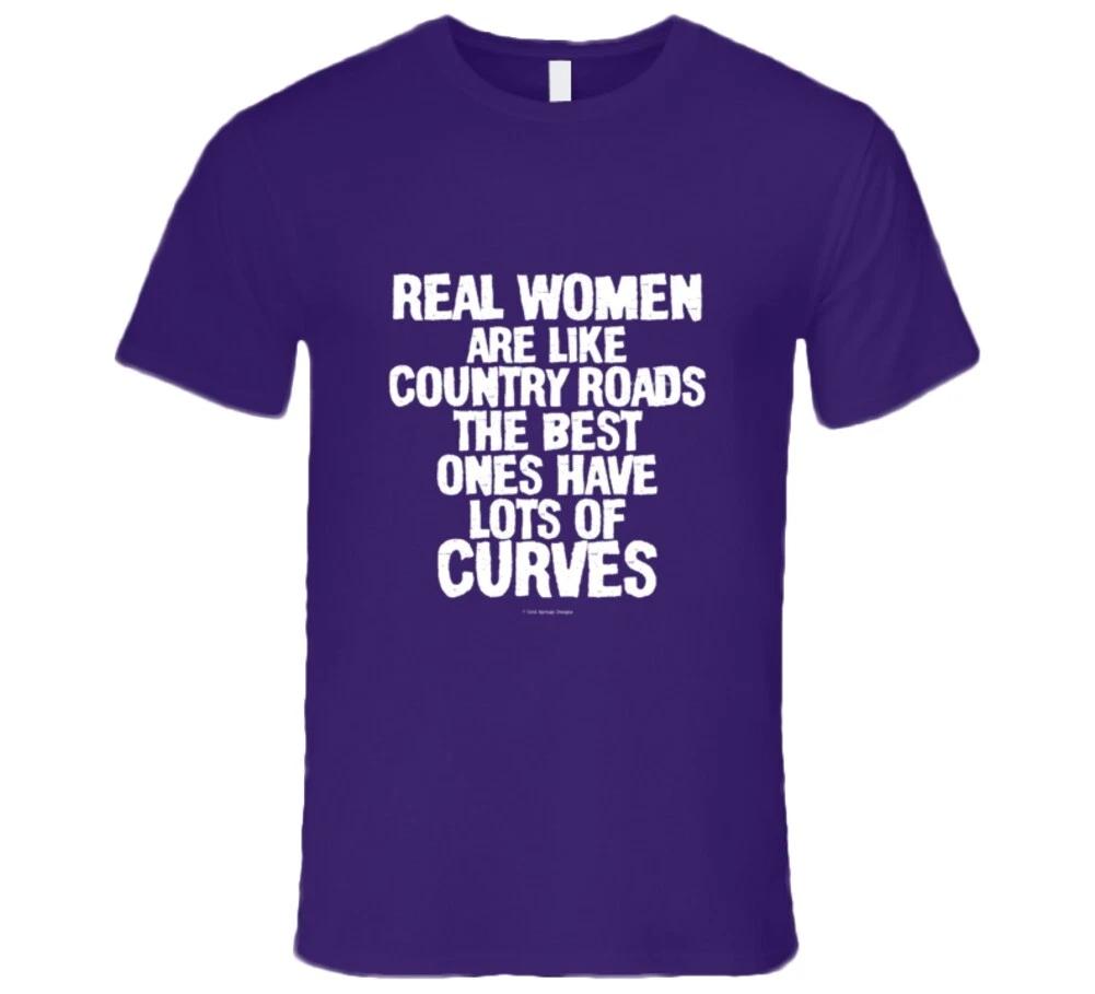 Real Women Are Like Country Roads The Best Have Curves Funny Gift Premium T Shir 4XL