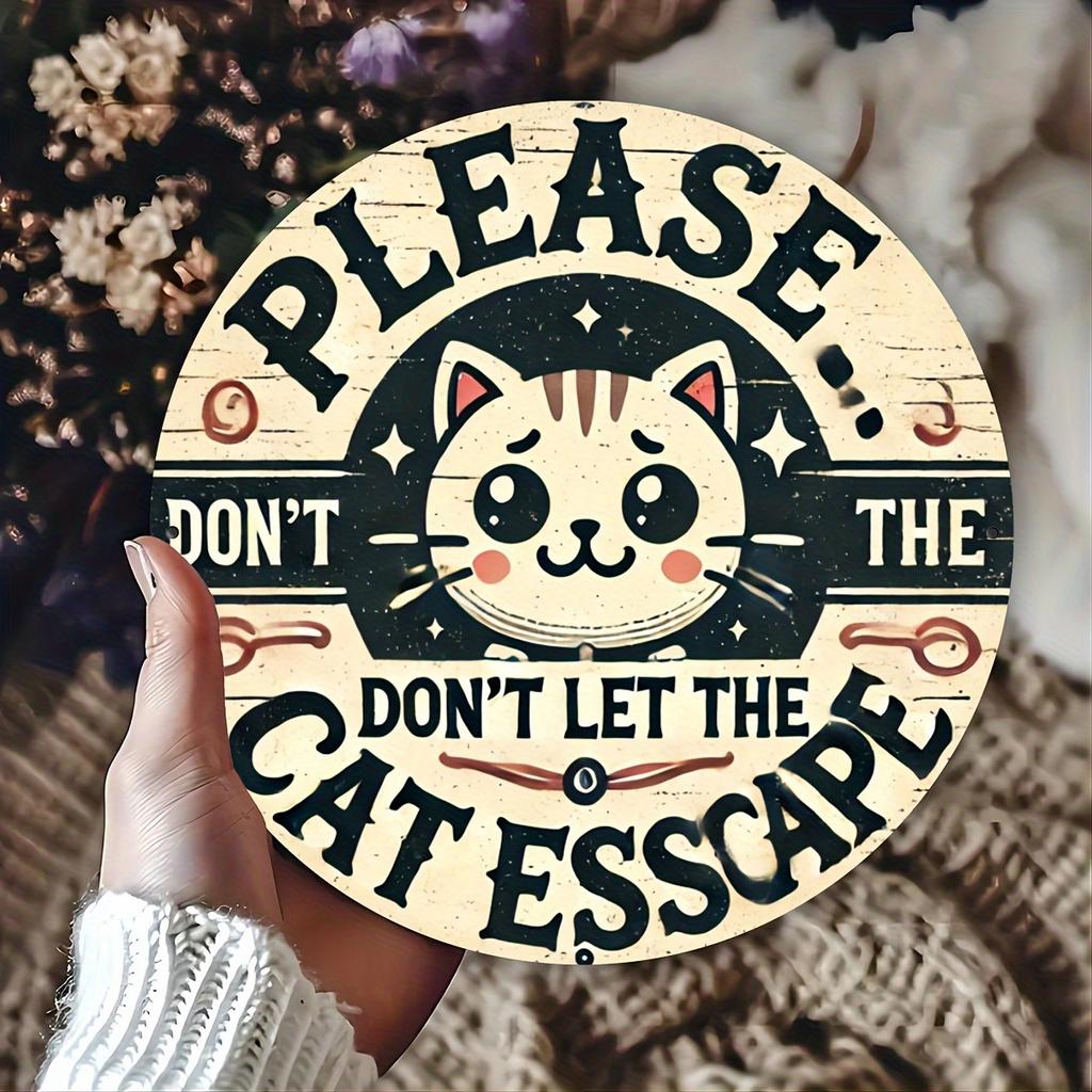Please Dont Let The Cat Escape Round Metal Tin Sign Funny Cat Warning Wall Plaque for Pet Lovers Home Decor