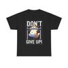 Gib Nicht Auf T-Shirt Unisex Schweres Baumwoll-Tee