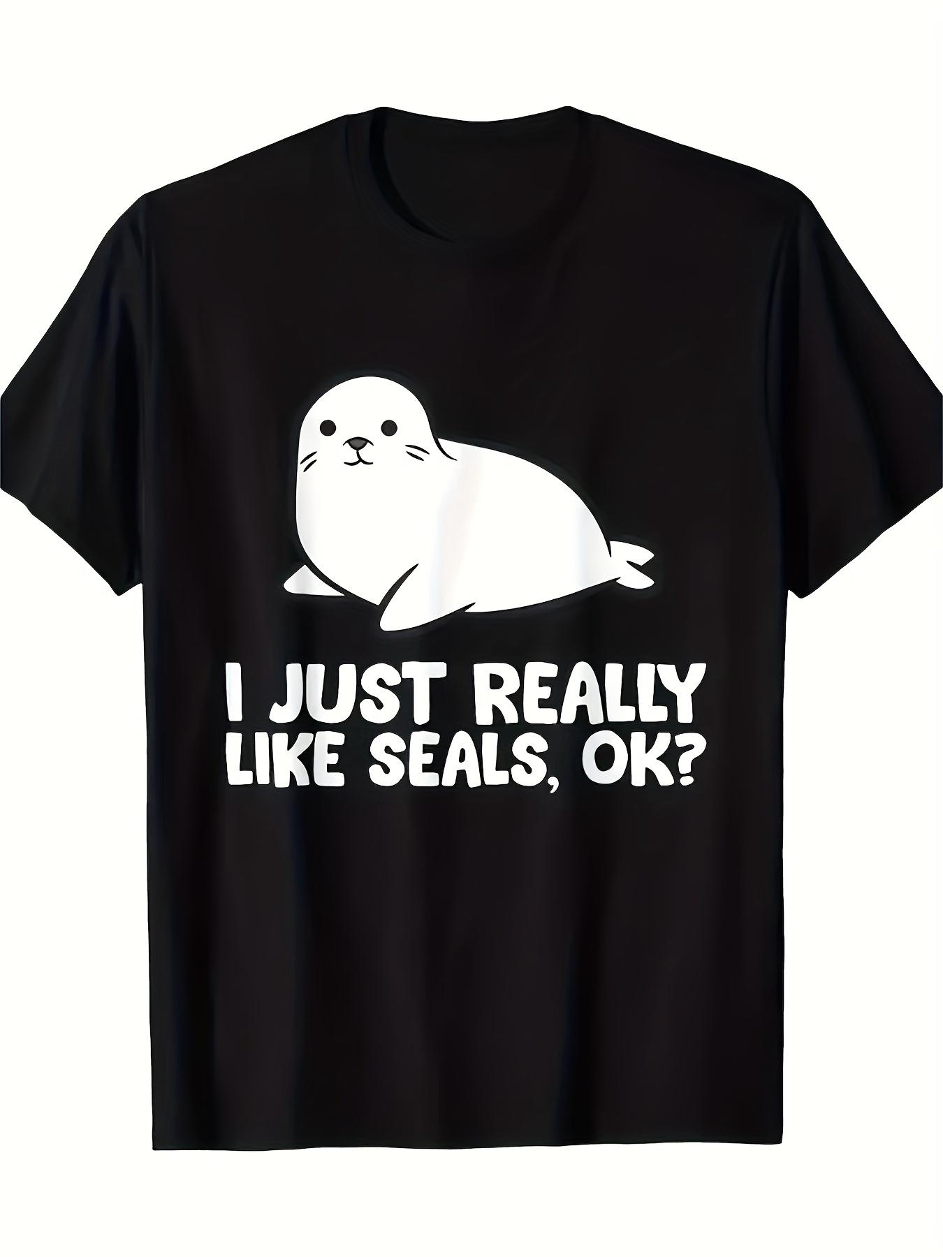 Mens Funny I Just Really Like Seals OK Graphic TShirt Soft Everyday Tee with Cute Seal Design Machine Washable Casual S
