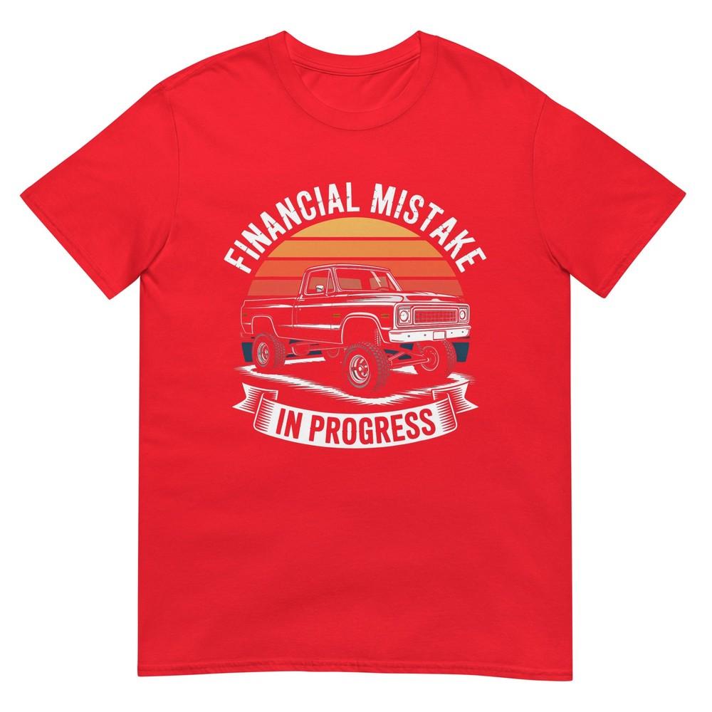 Pickup Truck Financial Mistake In Progress Car Lovers Tshirt S