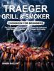 The Traeger Grill Smoker Cookbook For Beginners The Complete Wood Pellet Grill Gu by Shark Bullun - Hardback Book