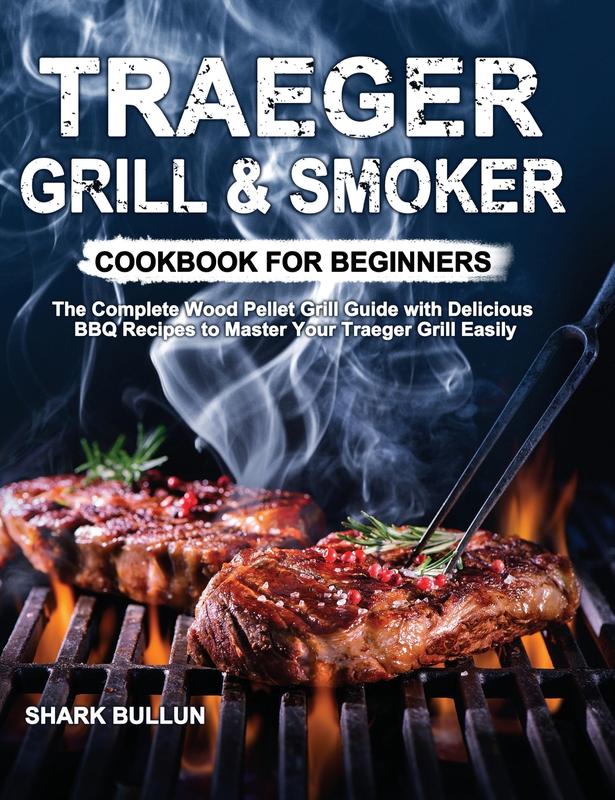 The Traeger Grill Smoker Cookbook For Beginners The Complete Wood Pellet Grill Gu by Shark Bullun - Hardback Book