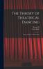 The The Theory of Theatrical Dancing; With a Chapter On Pantomime Book