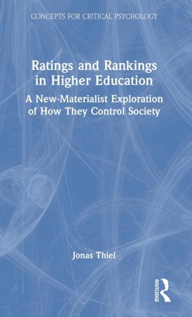 The Ratings and Rankings In Higher Education : A New-Materialist Exploration of How They Control Society Book