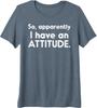 So Apparently I Have an Attitude Graphic Print Casual Cotton T Shirt for Men and Women