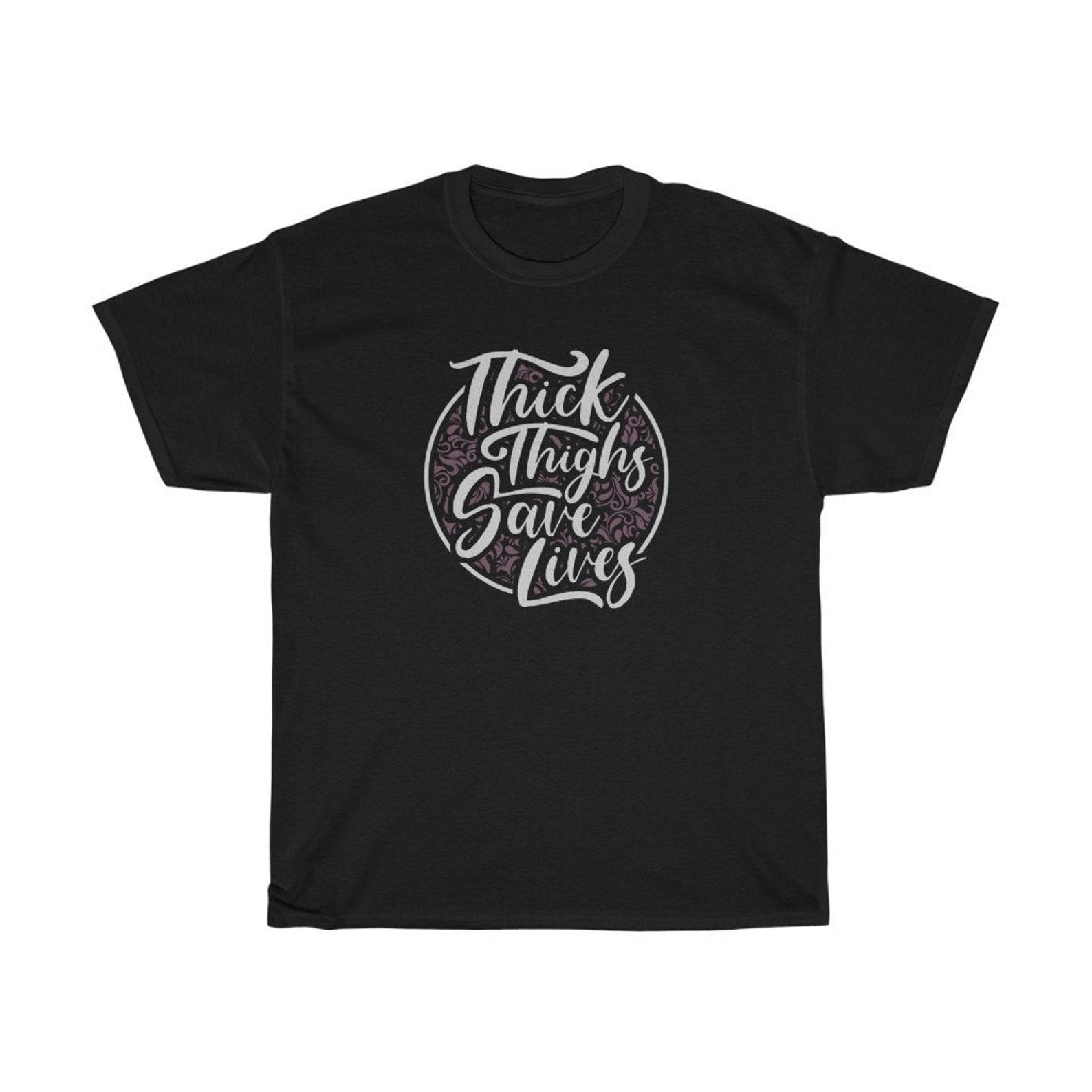 Thick Thighs Save Lives Funny T-Shirt L