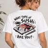 Sushi Shirt What Type of Sushi Are You, Funny Japanese Food Graphic Tee