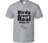 Birds Aren't Real Wake Up Funny Gift T Shirt