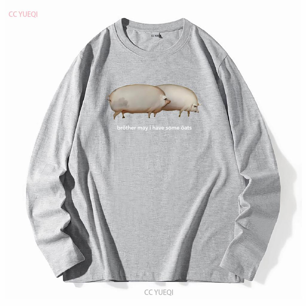 Brother May I have Some Oats Classic Dank Meme Pair Of Pigs T Shirt SweaT 35521 long or short sleeves vintage Washed Stretched