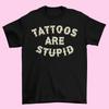 Tattoos Are Stupid T Shirt Vintage Casual Graphic Top For Everyday Wear Stretched Versatile Slightly Unisex Soft