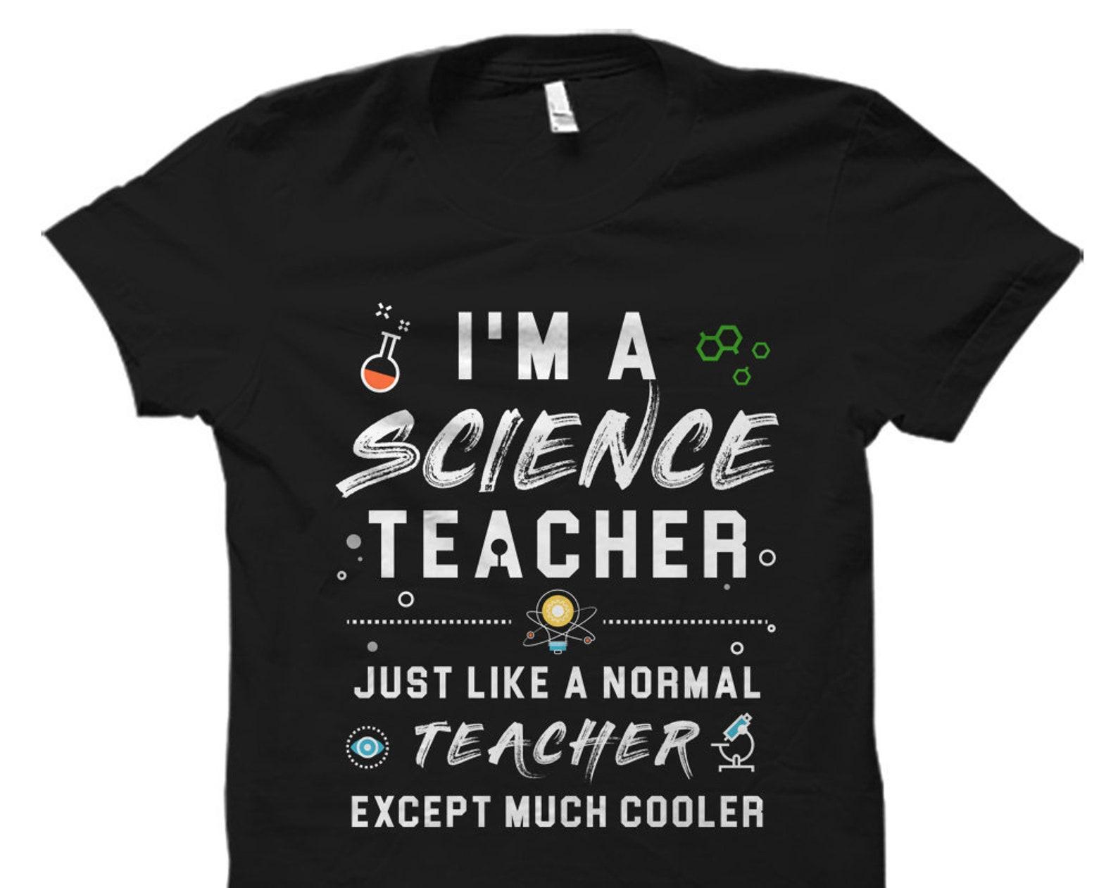 Science Teacher Gift. Science Tutor T-Shirt. Science Professor Gift. A Science Teacher just like a normal teacher except much cooler #OS1076 S