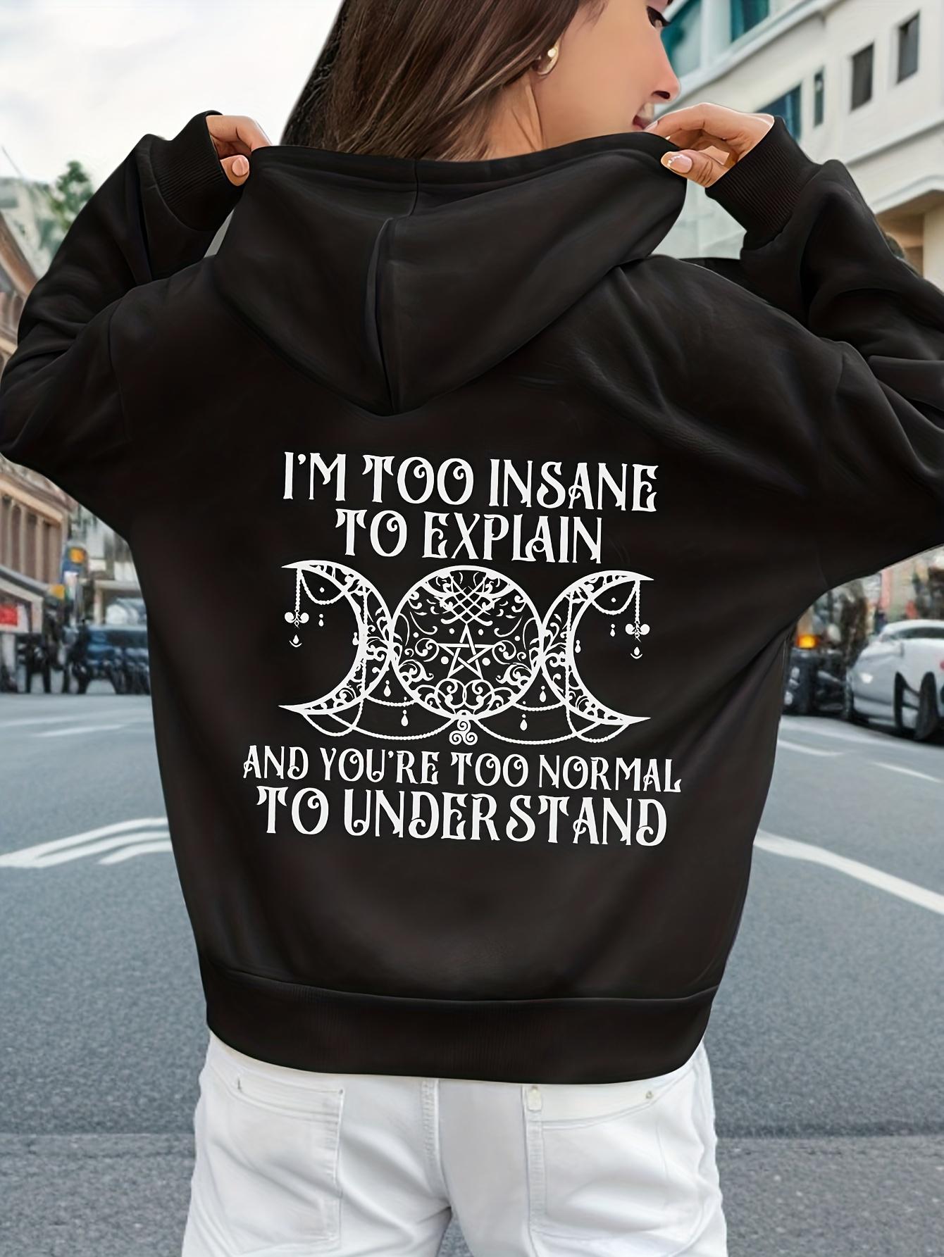 

I M Too Insane To Explain Printing Hoody Women S Street O-Neck Clothes Fashion Versatile Hooded Autumn Fleece Warm Women Tops 2XL