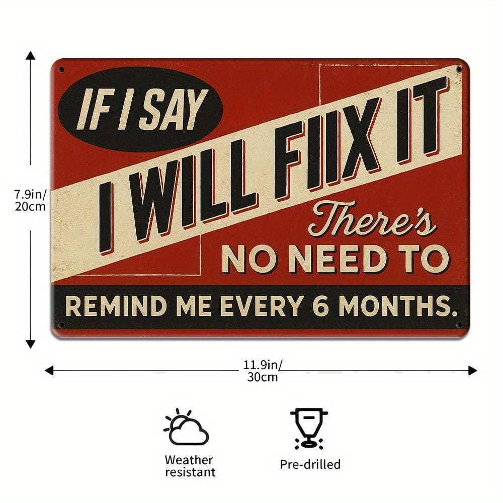 "If I Say I Will Fix It..." Humorous Metal Sign for Man Cave or Garage.