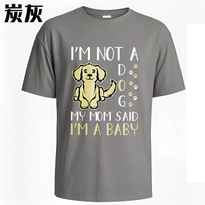 Breathable Unisex O Neck tshirt Big size Im Not A Dog My Mom Said Im A Baby Minimalist For Unisex Teeshirt male summer teeshirt