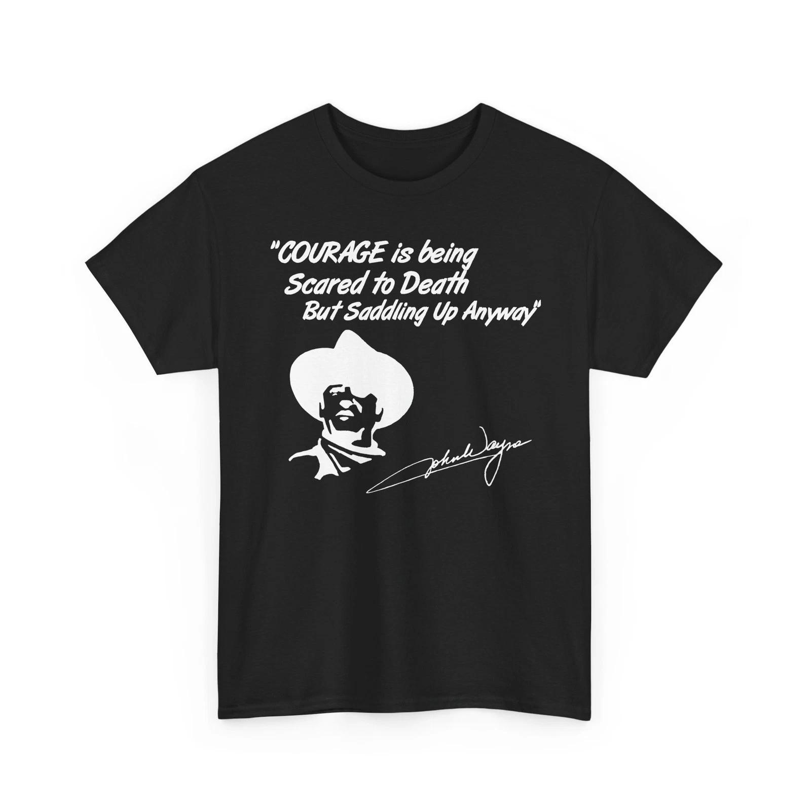 Courage is Being Scared To Death Cowboy Unisex Heavy Cotton TShirt 4XL