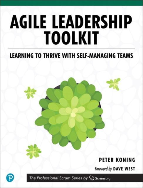 The Agile Leadership Toolkit : Learning To Thrive with Self-Managing Teams Book