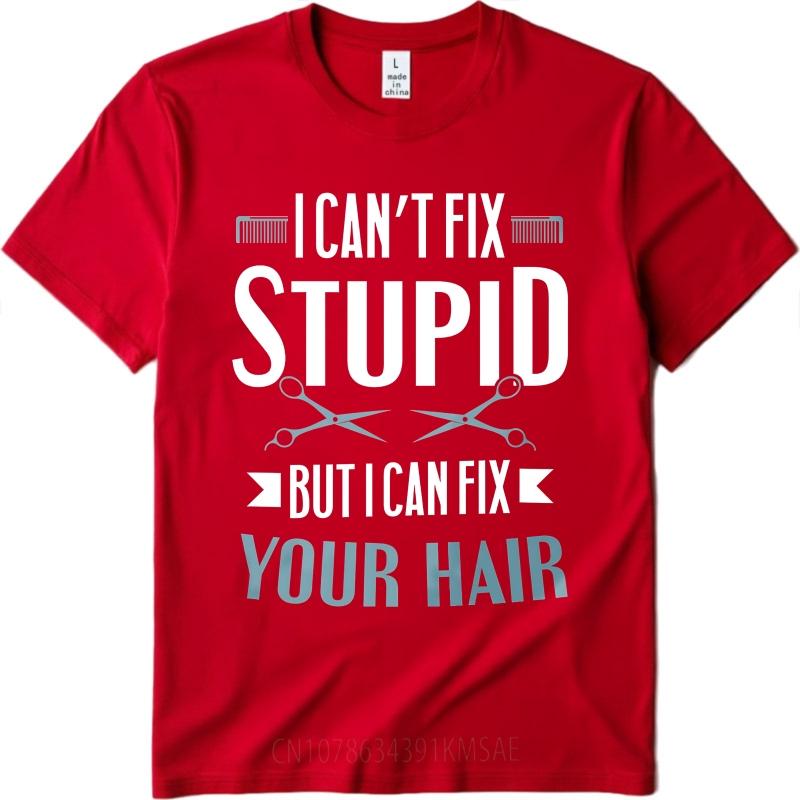 Graphic Summer For Him T Shirt I Cant Fix Stupid But I Can Fix Your Hair Short Sleeve Comfortable O Neck Tees Male Teeshirt