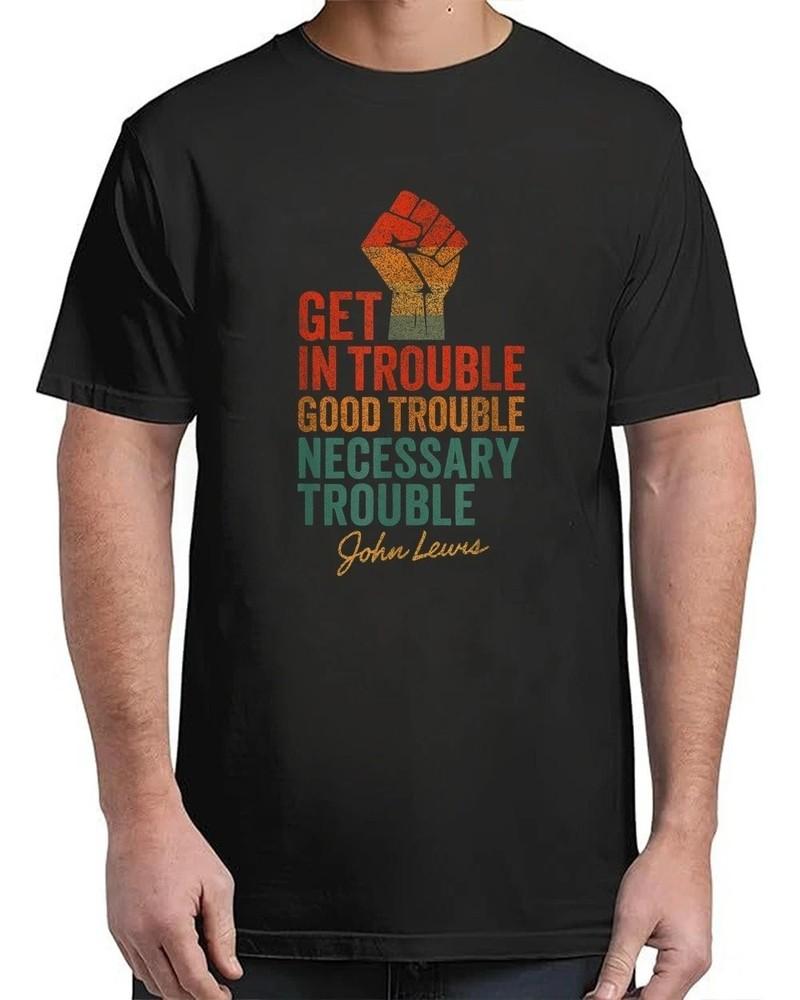 John Lewis Quote: Get In Good Necessary Trouble Civil for Adult S-4XL T-Shirt Unisex T-Shirt XXXL